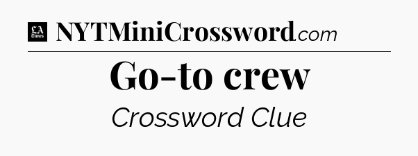 Go-to crew - LA Times Crossword