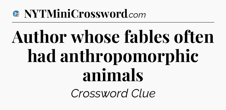 Author whose fables often had anthropomorphic animals Crossword Clue