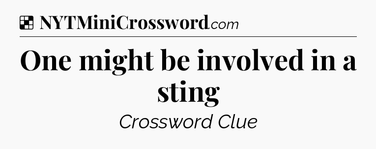 Solution: One might be involved in a sting - NYT Crossword