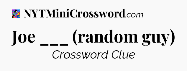 Joe ___ (random guy) Crossword Clue