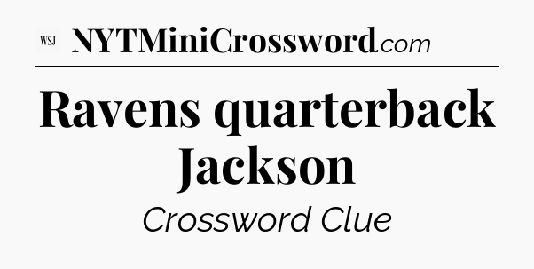 Ravens quarterback Jackson - WSJ Crossword