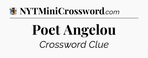 Poet Angelou Crossword Clue