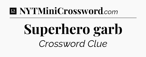 Superhero garb - LA Times Crossword