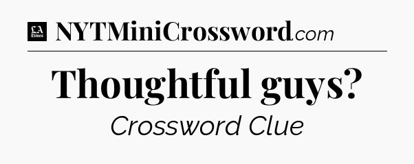 Thoughtful guys - LA Times Crossword