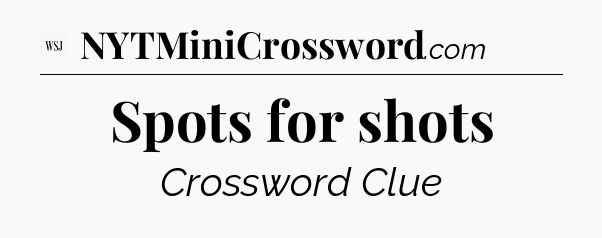 Spots for shots - WSJ Crossword