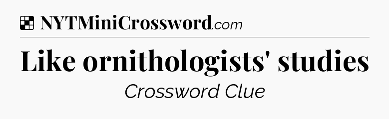 Solution: Like ornithologists' studies - NYT Crossword