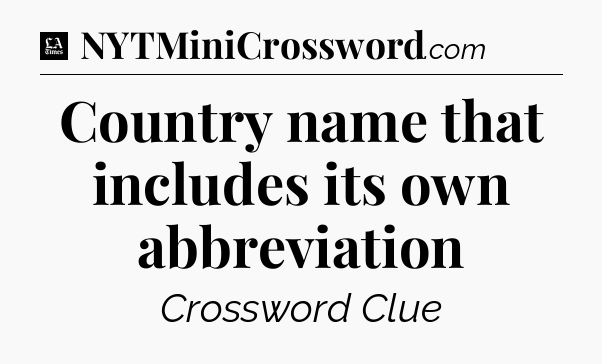 Country name that includes its own abbreviation - LA Times Crossword