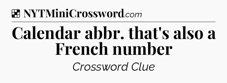 Solution: Calendar abbr. that's also a French number - NYT Crossword