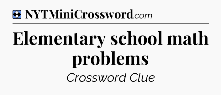 Solution: Elementary school math problems - NYT Mini Crossword
