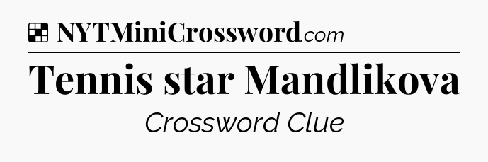 Solution: Tennis star Mandlikova - NYT Crossword