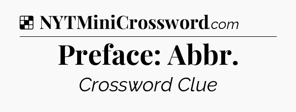 Solution: Preface: Abbr - NYT Crossword