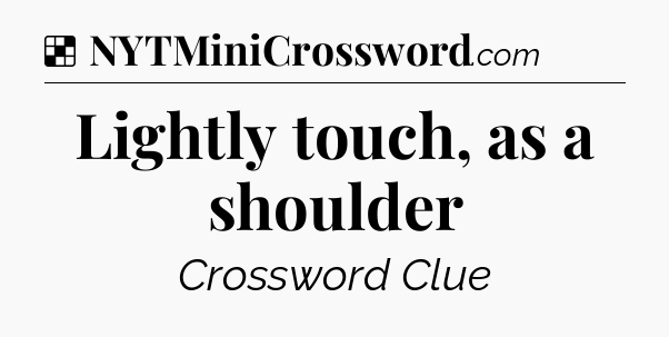 Solution: Lightly touch, as a shoulder - NYT Crossword