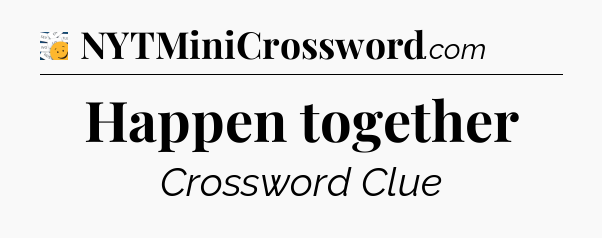 Happen together - 7 Little Words