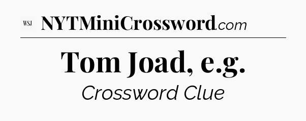 Tom Joad, e.g - WSJ Crossword
