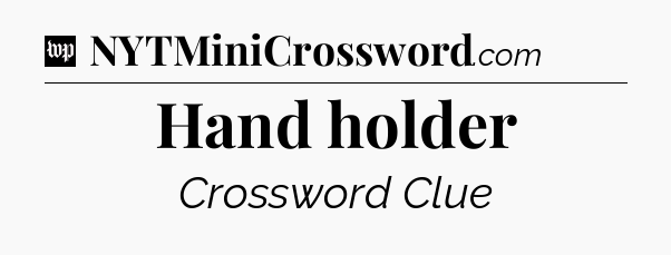 Hand holder Crossword Clue