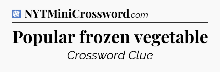 Popular frozen vegetable Puzzle Page Crossword Clue