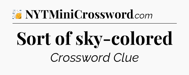 Sort of sky-colored - 7 Little Words
