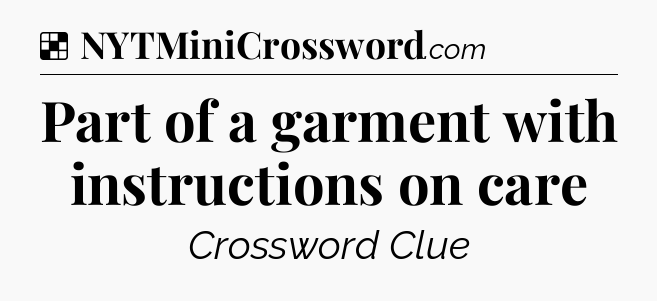 Solution: Part of a garment with instructions on care - NYT Crossword