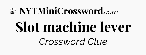 Slot machine lever - Daily Themed Classic Crossword