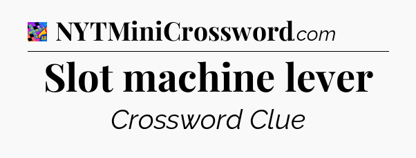 Slot machine lever Crossword Clue
