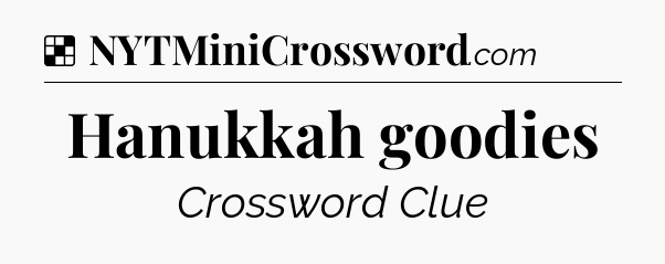 Solution: Hanukkah goodies - NYT Crossword