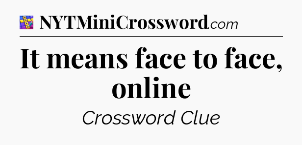 It means face to face, online Codycross