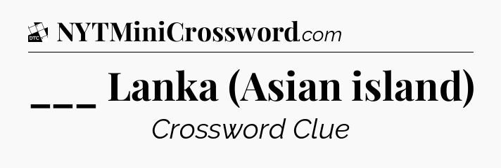 ___ Lanka (Asian island) - Daily Themed Classic Crossword
