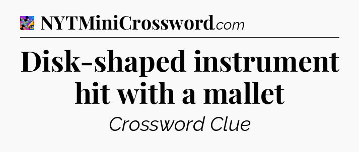 Disk-shaped instrument hit with a mallet Crossword Clue