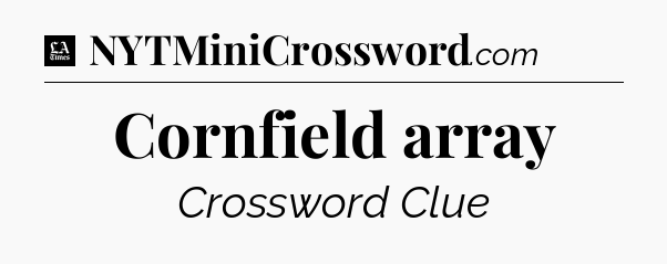 Cornfield array - LA Times Crossword