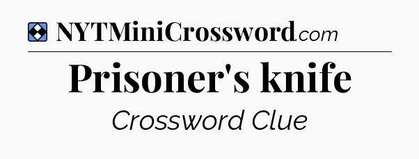Solution: Prisoner's knife - NYT Mini Crossword