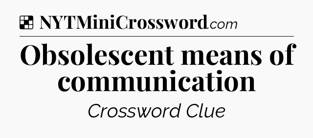 Solution: Obsolescent means of communication - NYT Crossword