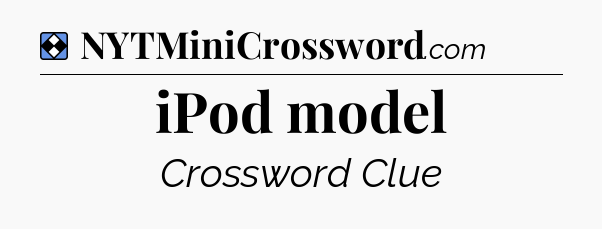 Solution: iPod model - NYT Mini Crossword