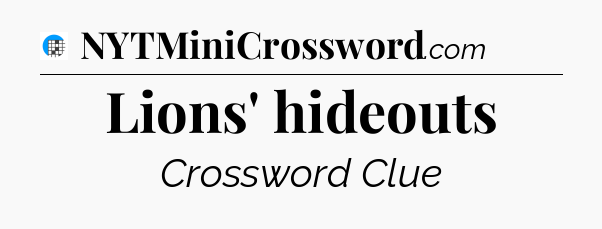 Lions' hideouts Crossword Clue