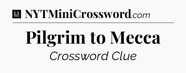 Pilgrim to Mecca - LA Times Crossword