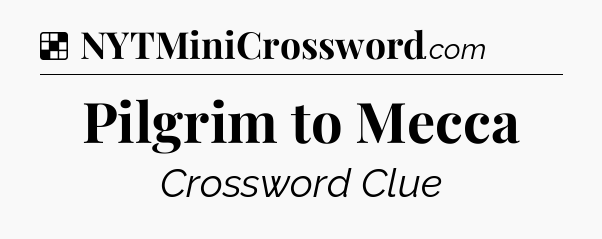 Solution: Pilgrim to Mecca - NYT Crossword