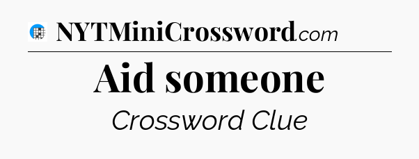 Aid someone Crossword Clue