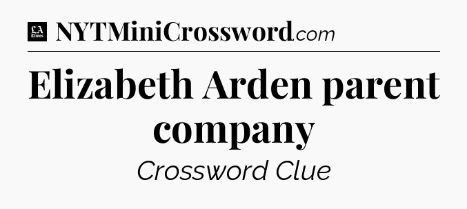 Elizabeth Arden parent company - LA Times Crossword