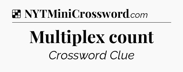 Solution: Multiplex count - NYT Crossword