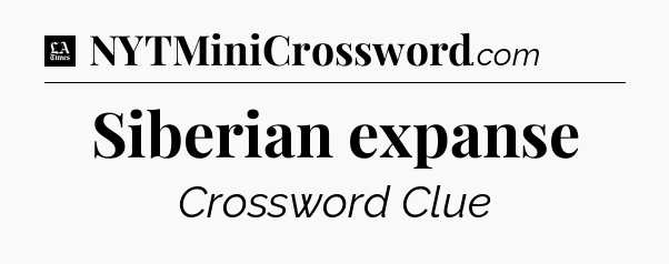 Siberian expanse - LA Times Crossword