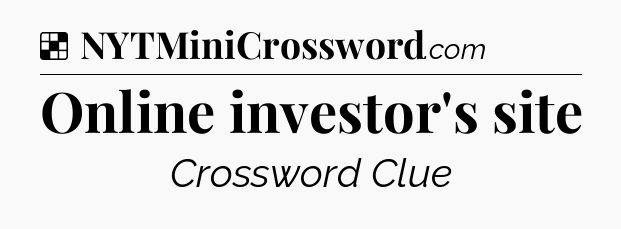 Solution: Online investor's site - NYT Crossword