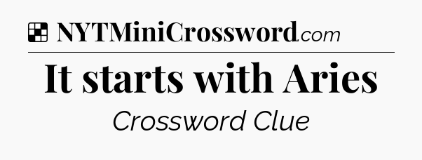 Solution: It starts with Aries - NYT Crossword
