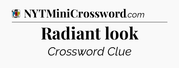 Radiant look Crossword Clue