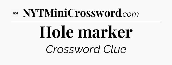 Hole marker - WSJ Crossword