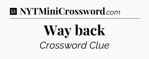 Way back - LA Times Crossword