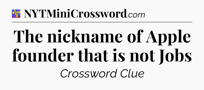 The nickname of Apple founder that is not Jobs Codycross