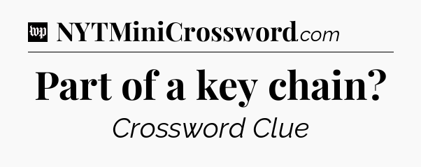 Part of a key chain Crossword Clue