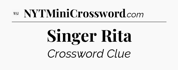 Singer Rita - WSJ Crossword
