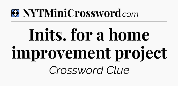 Solution: Inits. for a home improvement project - NYT Mini Crossword