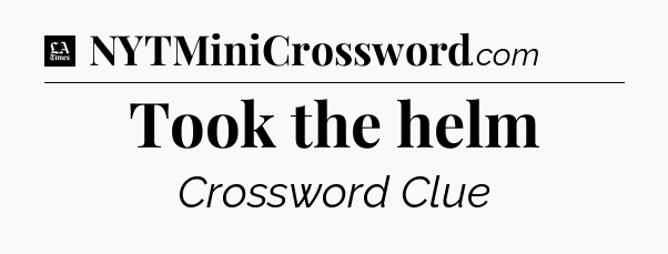 Took the helm - LA Times Crossword