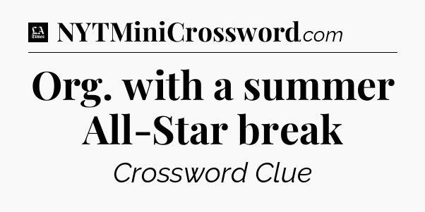Org. with a summer All-Star break - LA Times Crossword
